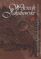 Okładka książki Wojciech Jakubowski - rysunek, grafika, rzemiosło artystyczne Agata Rissmann