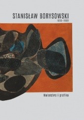 Okładka książki Stanisław Borysowski 1906-1988. Malarstwo i grafika Agata Rissmann