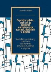 Okładka książki Psychika ludzka, czyli jak ją budować w dzisiejszych czasach, poradnik w pigułce Golonka Gabriel