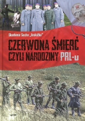 Okładka książki Czerwona śmierć czyli narodziny PRL-u Skabimir Socha