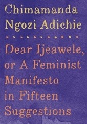 Okładka książki Dear Ijeawele, or A Feminist Manifesto in Fifteen Suggestions Chimamanda Ngozi Adichie
