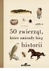 Okładka książki 50 zwierząt, które zmieniły bieg historii Eric Chaline