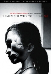 Okładka książki Remember Why You Fear Me: The Best Dark Fiction of Robert Shearman Robert Shearman