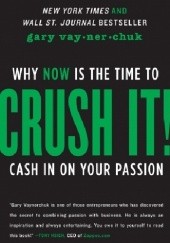 Okładka książki Crush It!  Why Now is the Time to Cash in on Your Passion Gary Vaynerchuk