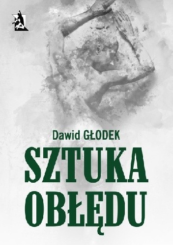 Okładka książki Sztuka obłędu Dawid Głodek