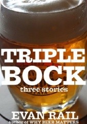 Okładka książki Triplebock. Three Beer Stories Evan Rail