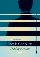 Okładka książki Trudne światło Tomás González