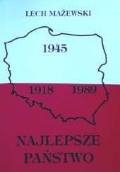Okładka książki Najlepsze Państwo (z perspektywy patriotycznego realisty) Lech Mażewski