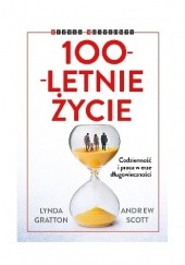 Okładka książki 100-letnie życie. Codzienność i praca w erze długowieczności Lynda Gratton, Andrew Scott