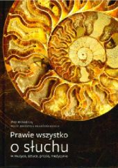 Okładka książki Prawie wszystko o słuchu w muzyce sztuce prozie medycynie Henryk Skarżyński, praca zbiorowa