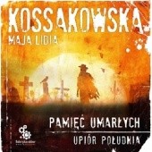 Okładka książki Upiór południa. Pamięć umarłych Maja Lidia Kossakowska