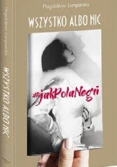 Okładka książki Wszystko albo nic. #jakPolaNegri Magdalena Lamparska
