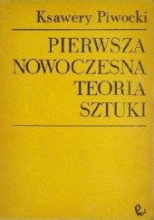 Okładka książki Pierwsza nowoczesna teoria sztuki Ksawery Piwocki