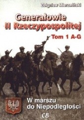 Okładka książki Generałowie II Rzeczypospolitej. Tom 1. A - G Zbigniew Mierzwiński