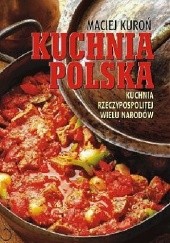 Okładka książki Kuchnia Polska. Kuchnia Rzeczypospolitej Wielu Narodów Maciej Kuroń