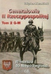 Okładka książki Generałowie II Rzeczypospolitej. Tom 2. G - M Zbigniew Mierzwiński