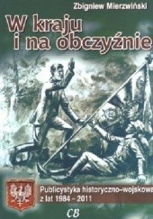 Okładka książki W kraju i na obczyźnie. Publicystyka historyczno-wojskowa z lat 1984-2011 Zbigniew Mierzwiński