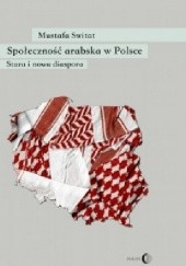 Okładka książki Społeczność arabska w Polsce. Stara i nowanie diaspora Mustafa Switat