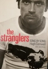 Okładka książki The Stranglers: Song by Song 1974-1990 Hugh Cornwell, Jim Drury