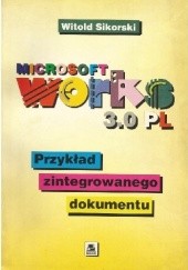 Okładka książki Microsoft Works 3.0 PL. Przykład zintegrowanego dokumentu Witold Sikorski