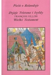 Okładka książki Pieśń o Rolandzie. Dzieje Tristana i Izoldy. Wielki testament Joseph Bédier, François Villon