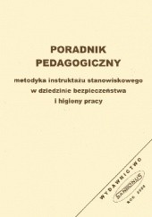 Okładka książki Poradnik pedagogiczny. Metodyka instruktażu stanowiskowego w dziedzinie bezpieczeństwa i higieny pracy Jan Jargiło