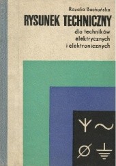 Okładka książki Rysunek techniczny dla techników elektrycznych i elektronicznych Rozalia Bachańska