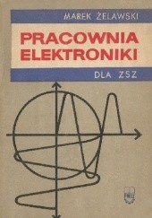 Okładka książki Pracownia elektroniki dla zasadniczych szkół zawodowych Marek Żelawski