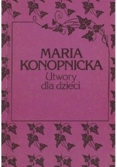 Okładka książki Utwory dla dzieci Maria Konopnicka