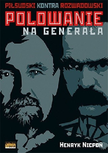 Polowanie na generała Piłsudski kontra Rozwadowski