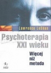 Okładka książki Psychoterapia XXI. Więcej niż metoda Lawrence LeShan