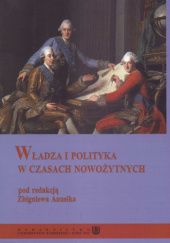 Okładka książki Władza i polityka w czasach nowożytnych Zbigniew Anusik