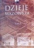 Okładka książki Dzieje Mazowsza. Tom I Marek Dulinicz,&nbsp;Izabella Galicka,&nbsp;Aleksander Gieysztor,&nbsp;Stefan Krzysztof Kuczyński,&nbsp;Kazimierz Pacuski,&nbsp;Stanisław Russocki,&nbsp;Henryk Samsonowicz,&nbsp;Ewa Suchodolska,&nbsp;Anna Supruniuk,&nbsp;Hanna Sygietyńska,&nbsp;Jan Tyszkiewicz,&nbsp;Tadeusz Eugeniusz Żebrowski