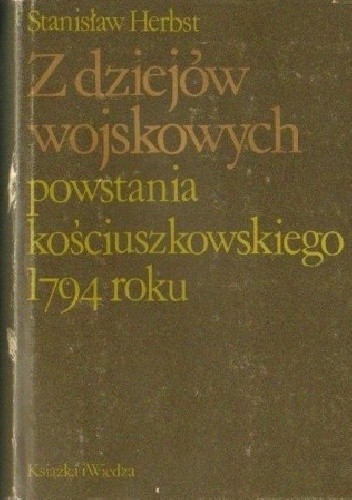 Okładka książki Z dziejów wojskowych powstania kościuszkowskiego 1794 roku Stanisław Herbst