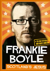 Okładka książki Scotland's Jesus: The Only Officially Non-racist Comedian Frankie Boyle