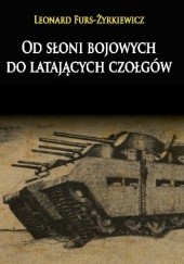 Okładka książki Od słoni bojowych do latających czołgów Leonard Furs-Żyrkiewicz