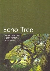 Okładka książki Echo Tree: The Collected Short Fiction of Henry Dumas Henry Dumas