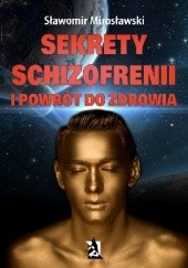 Okładka książki Sekrety schizofrenii i powrót do zdrowia Sławomir Mirosławski
