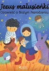 Okładka książki Jezus malusieńki. Opowieść o bożym Narodzeniu Dubravka Kolanovic, Julia Stone