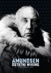Okładka książki Amundsen. Ostatni wiking Stephen R. Bown