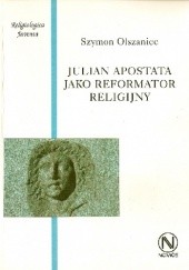 Okładka książki Julian Apostata jako reformator religijny Szymon Olszaniec