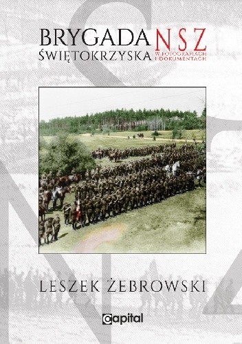 Okładka książki Brygada Świętokrzyska NSZ w fotografiach i dokumentach Leszek Żebrowski
