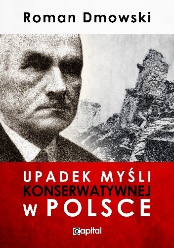 Okładka książki Upadek myśli konserwatywnej w Polsce Roman Dmowski