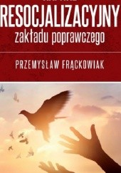 Okładka książki Kapitał resocjalizacyjny zakładu poprawczego Przemysław Frąckowiak
