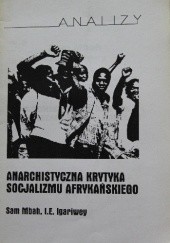 Okładka książki Anarchistyczna krytyka socjalizmu afrykańskiego I.E. Igariwey, Sam Mbah