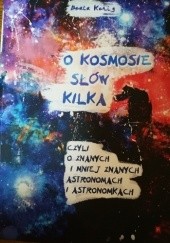 Okładka książki O kosmosie słów kilka czyli o znanych i mniej znanych astronomach i astronomkach Beata Kenig