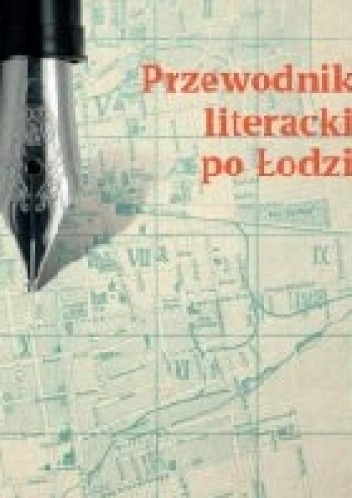 Okładka książki Przewodnik literacki po Łodzi Katarzyna Badowska, Karolina Kołodziej