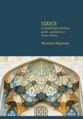 Okładka książki Szkice o geometrii i sztuce: gereh - geometria w sztuce islamu Mirosław Majewski