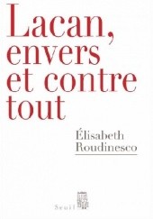 Okładka książki Lacan, envers et contre tout Elisabeth Roudinesco