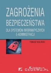 Okładka książki Zagrożenia bezpieczeństwa dla systemów informatycznych e-administracji Tomasz Muliński
